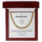 To my Great Love. Cuban Link Chain. Everything I ever Wanted