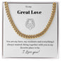To my Great Love. Cuban Link Chain. Everything I ever Wanted