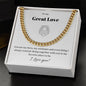 To my Great Love. Cuban Link Chain. Everything I ever Wanted