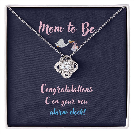 Mom to Be. Love Knot Necklace. Your New Alarm Clock.